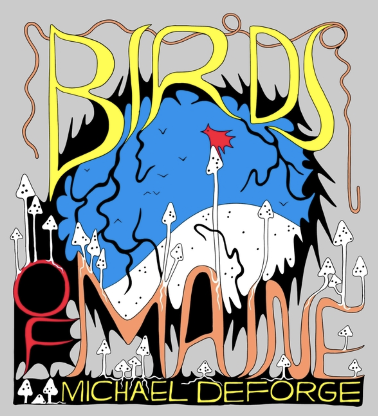 Front cover of 'The Birds of Maine' by Michael DeForge, with the title in psychedelic lettering and little white mushrooms popping up all over