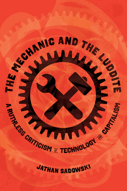 Cover of the book 'The Mechanic and the Luddite: A Ruthless Criticism of Technology and Capitalism' by Jathan Sadowski, with an image of a wrench crossed with a hammer within a gear, in black on a red background
