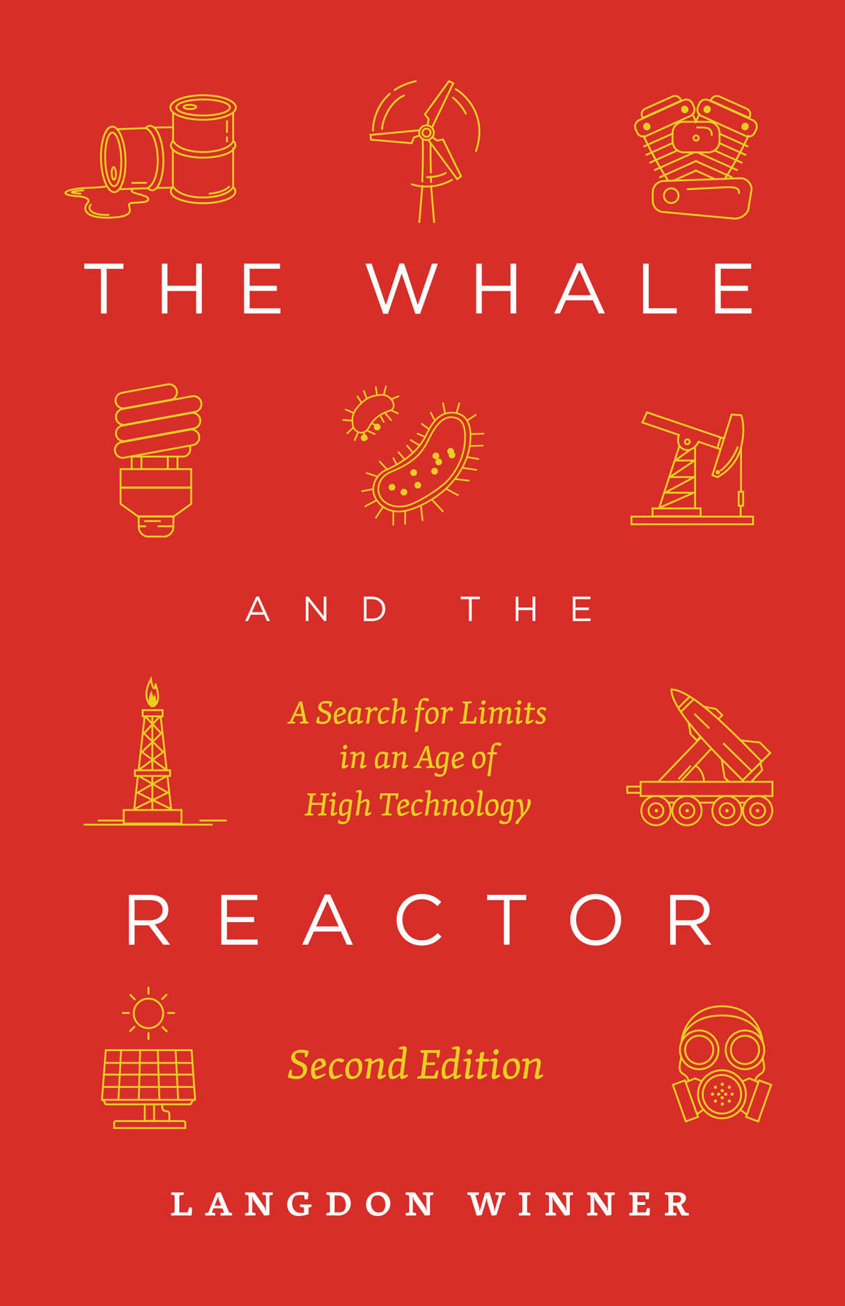 Book cover for 'The Whale and the Reactor A Search for Limits in an Age of High Technology' by Langdon Winner, with yellow line illustrations on a red background: leaky oil drum, wind turbine, internal combustion engine, CFL light bulb, amoeba, oil pump, oil well, missile launcher, solar panel, gas mask