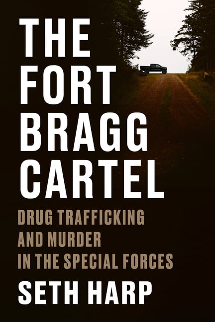 Book cover for 'The Fort Bragg Cartel: Drug Trafficking and Murder in the Special Forces' by Seth Harp, with the title superimposed on an ominous-looking photo of a pickup truck in the distance on a wooded road with darkness all around