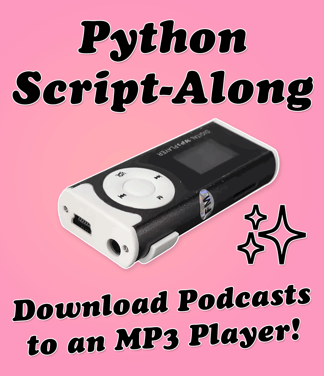 Flyer with a photo of a tiny mp3 player, a sparkle emoji, and the following text: Python Script-Along: Download Podcasts to an MP3 Player!