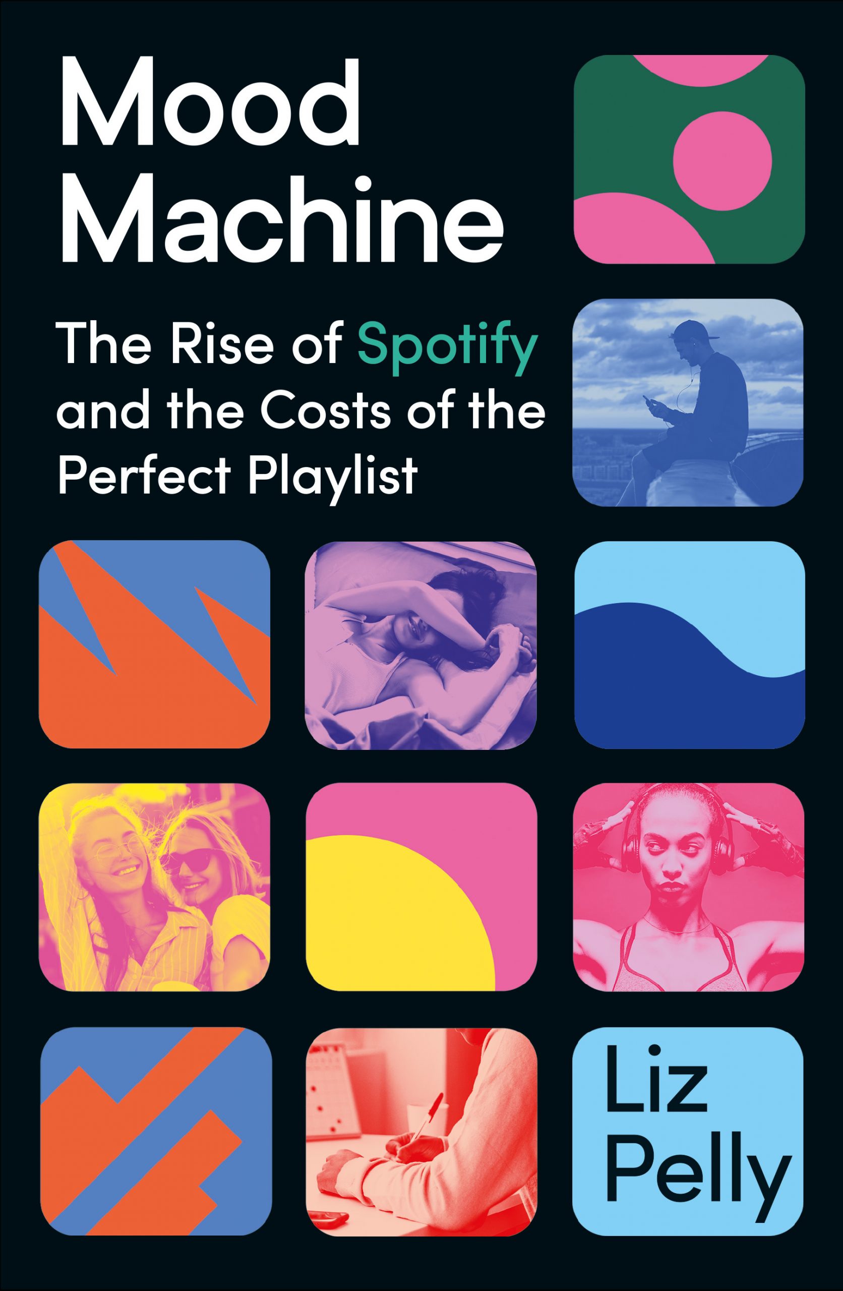 The cover of 'Mood Machine: The Rise of Spotify and the Costs of the Perfect Playlist' by Liz Pelly, with 11 rounded squares containing colorful geometric patterns or stock photos of people listening to music.