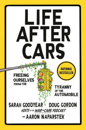 Book cover for 'Life After Cars' by Sarah Goodyear, Doug Gordon, and Aaron Naparstek, with an illustration of vines growing on a traffic light