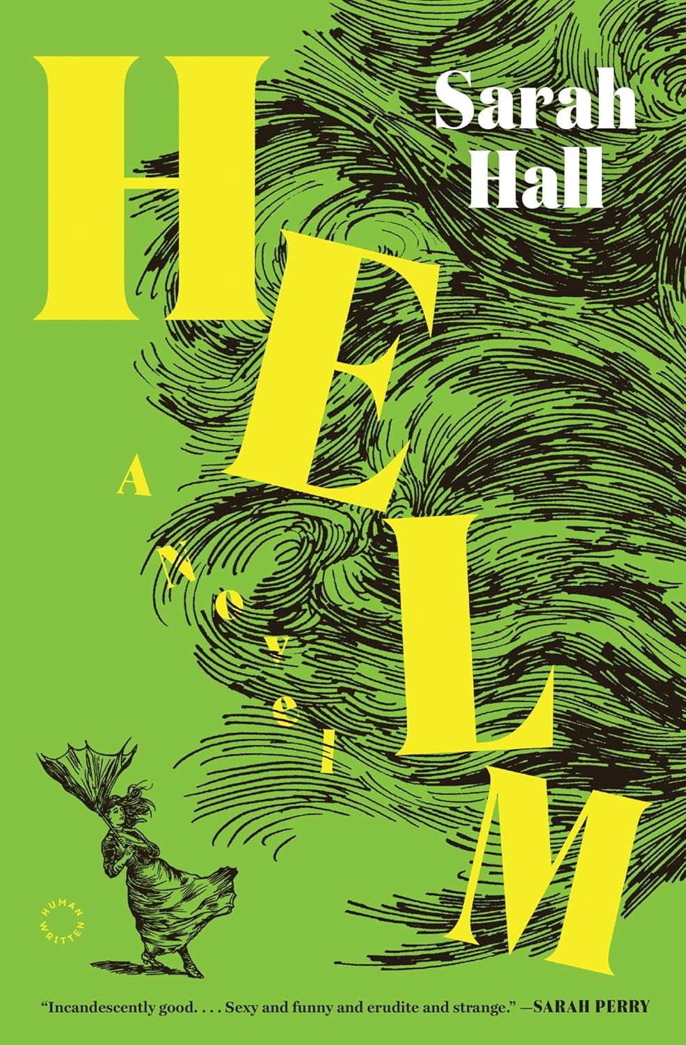 Cover of the book 'Helm' by Sarah Hall, with the title in big yellow letters on a green background and a pen drawing of a woman with an inside-out umbrella next to a giant gust of turbulent wind
