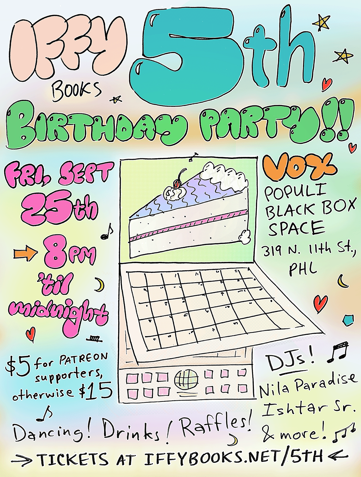 Flyer with a drawing of a calendar with a picture of a piece of cake, and the following text in colorful bubble letters: Iffy Books 5th Birthday Party!! Fri, Sept 25th 8 PM 'til midnight Vox Populi Black Box Space 319 N. 11th St., PHL $5 for Patreon supporters, otherwise $15 DJs! Nila Paradise Ishtar Sr. & more! Dancing! Drinks! Raffles! Tickets at https://iffybooks.net/5th
